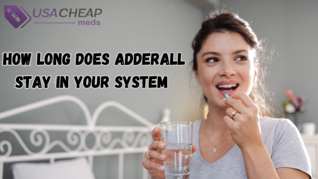 How long does Adderall stay in your system get full Detail