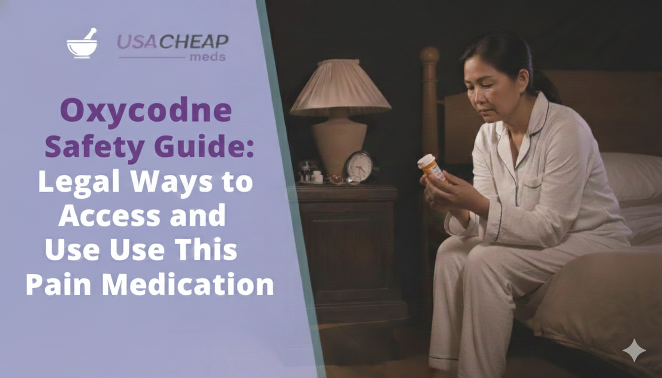 Oxycodone Safety Guide: Legal Ways to Access and Use This Pain Medication